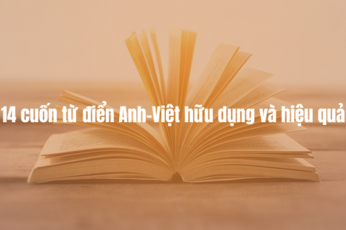 14 cuốn từ điển Anh-Việt hữu dụng và hiệu quả