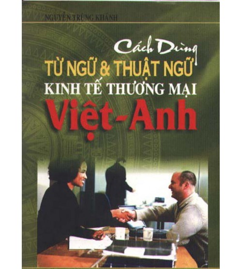 Cách Dùng Từ Ngữ Và Thuật Ngữ Kinh Tế Thương Mại Việt – Anh