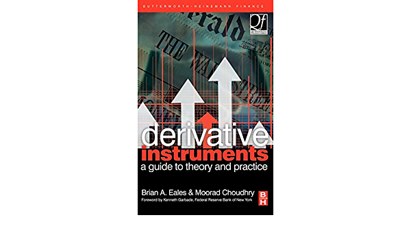 Derivative Instruments: A Guide to Theory and Practice (Quantitative Finance)