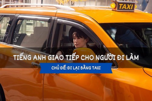 Giao tiếp tiếng Anh: Đi lại bằng taxi