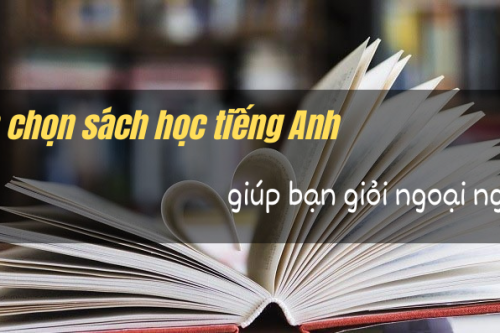 Trọn bộ cách chọn sách học tiếng Anh “cực chất” giúp bạn giỏi ngoại ngữ