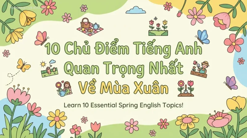 10 Chủ Điểm Tiếng Anh Quan Trọng Nhất Về Mùa Xuân