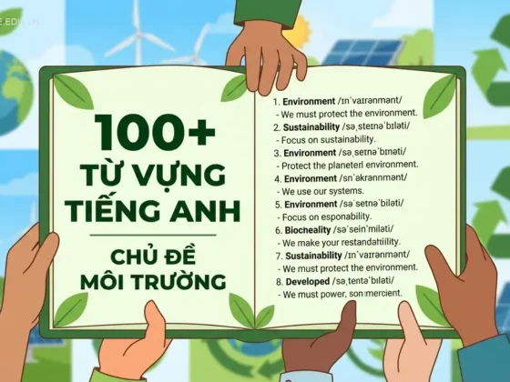 100+ Từ vựng tiếng Anh chủ đề Môi trường (Phiên âm & Ví dụ)