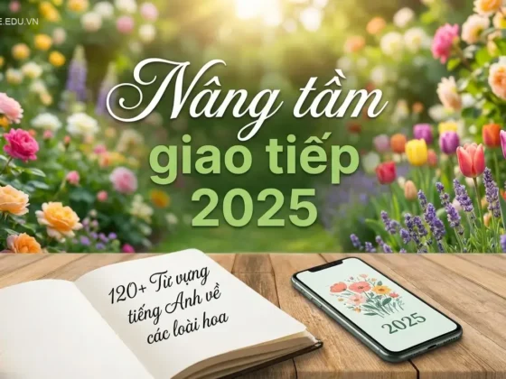 120+ Từ vựng tiếng Anh về các loài hoa: Nâng tầm giao tiếp 2025