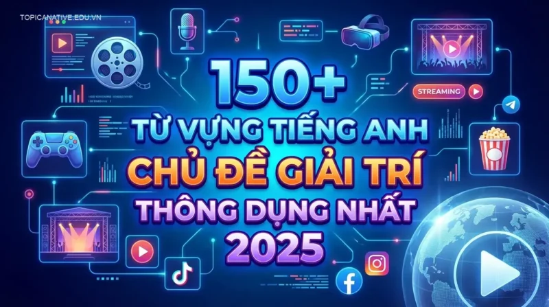 150+ Từ vựng tiếng Anh chủ đề Giải trí thông dụng nhất 2025