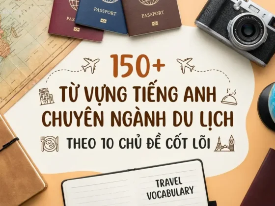 150+ Từ vựng tiếng Anh chuyên ngành du lịch theo 10 chủ đề cốt lõi