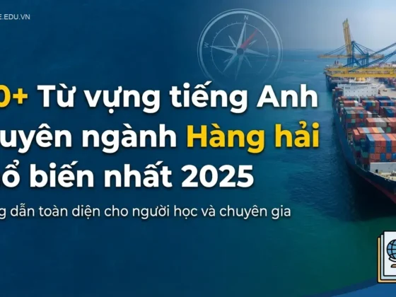 150+ Từ vựng tiếng Anh chuyên ngành Hàng hải phổ biến nhất 2025
