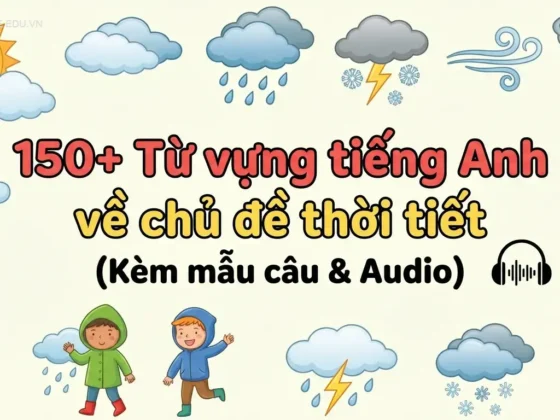 150+ Từ vựng tiếng Anh về chủ đề thời tiết (Kèm mẫu câu & Audio)