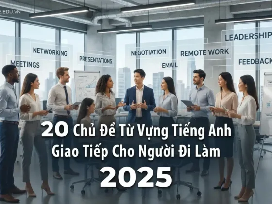 20 Chủ Đề Từ Vựng Tiếng Anh Giao Tiếp Cho Người Đi Làm 2025