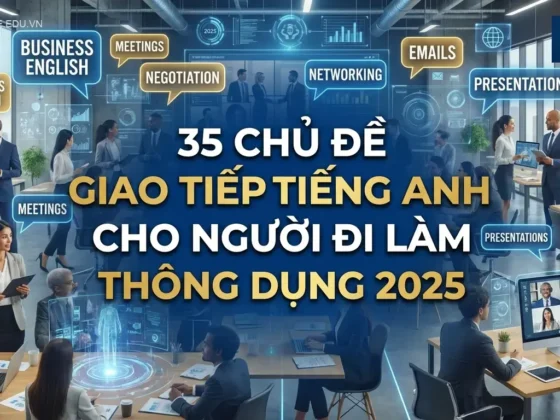 **35 Chủ Đề Giao Tiếp Tiếng Anh Cho Người Đi Làm Thông Dụng 2025**