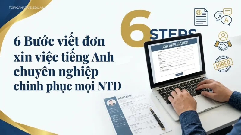 6 Bước viết đơn xin việc tiếng Anh chuyên nghiệp chinh phục mọi NTD