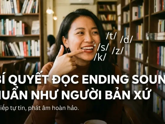 7 Bí Quyết Đọc Ending Sound Chuẩn Như Người Bản Xứ