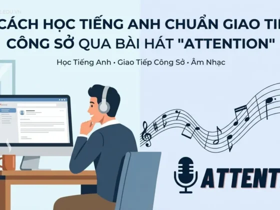 7 Cách Học Tiếng Anh Chuẩn Giao Tiếp Công Sở Qua Bài Hát 'Attention'