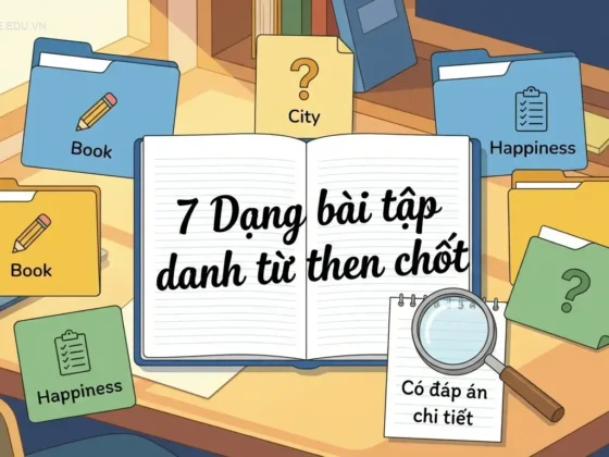 7 Dạng bài tập danh từ then chốt trong tiếng Anh (Có đáp án chi tiết)