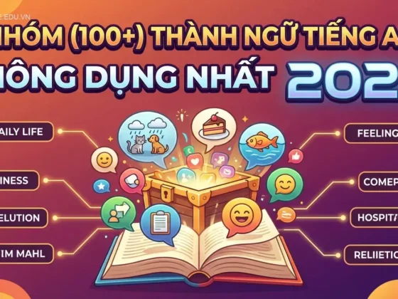 7 Nhóm (100+) Thành ngữ tiếng Anh thông dụng nhất 2025