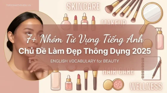 7+ Nhóm Từ Vựng Tiếng Anh Chủ Đề Làm Đẹp Thông Dụng 2025