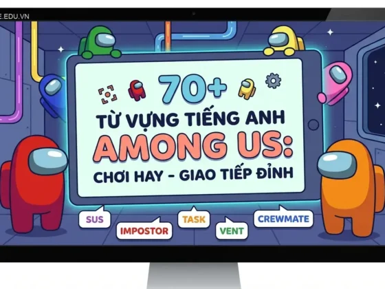 70+ Từ Vựng Tiếng Anh Among Us: Chơi Hay - Giao Tiếp Đỉnh