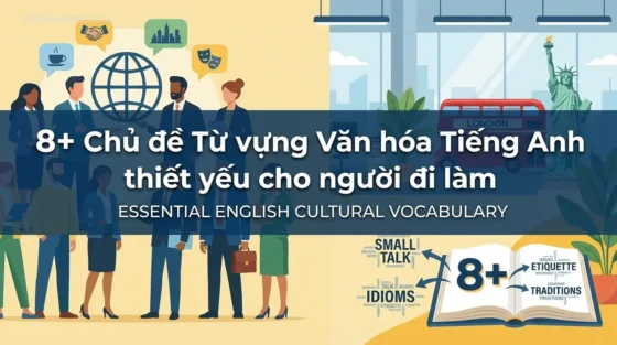 8+ Chủ đề Từ vựng Văn hóa Tiếng Anh thiết yếu cho người đi làm