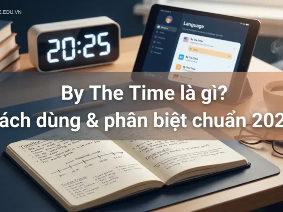 **By The Time là gì? Cách dùng & phân biệt chuẩn 2025**