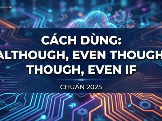 Cách Dùng Although, Even though, Though, Even if Chuẩn 2025