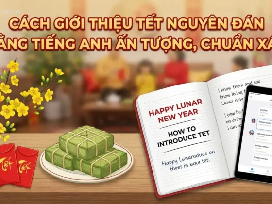 Cách giới thiệu Tết Nguyên đán bằng tiếng Anh ấn tượng, chuẩn xác