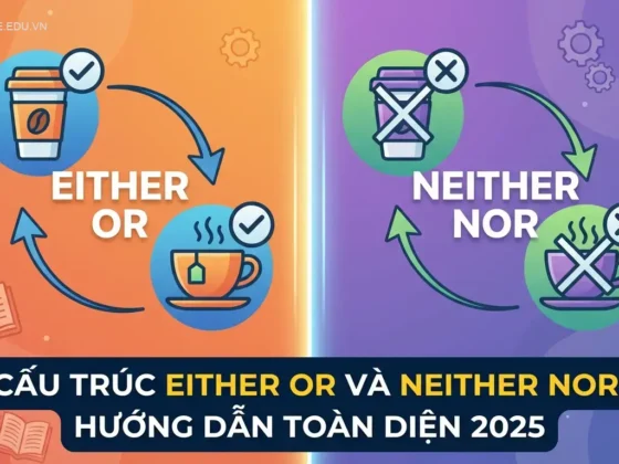 Cấu trúc Either Or và Neither Nor: Hướng dẫn toàn diện 2025
