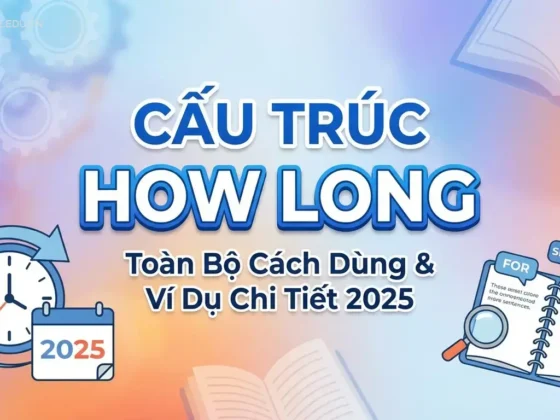 Cấu Trúc How Long: Toàn Bộ Cách Dùng & Ví Dụ Chi Tiết 2025