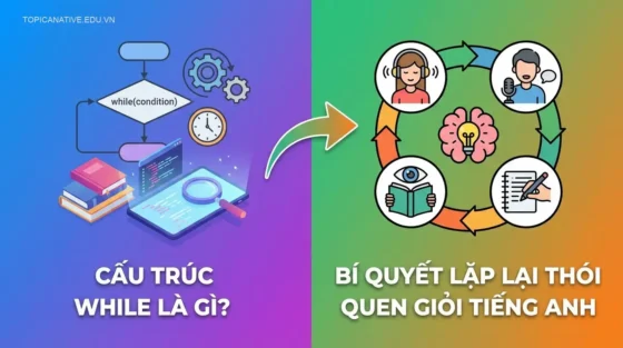 Cấu trúc while là gì? Bí quyết lặp lại thói quen giỏi tiếng Anh