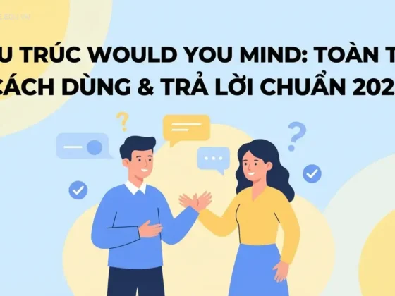 Cấu trúc Would You Mind: Toàn tập cách dùng & trả lời chuẩn 2025