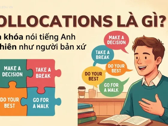 Collocations là gì? Chìa khóa nói tiếng Anh tự nhiên như người bản xứ