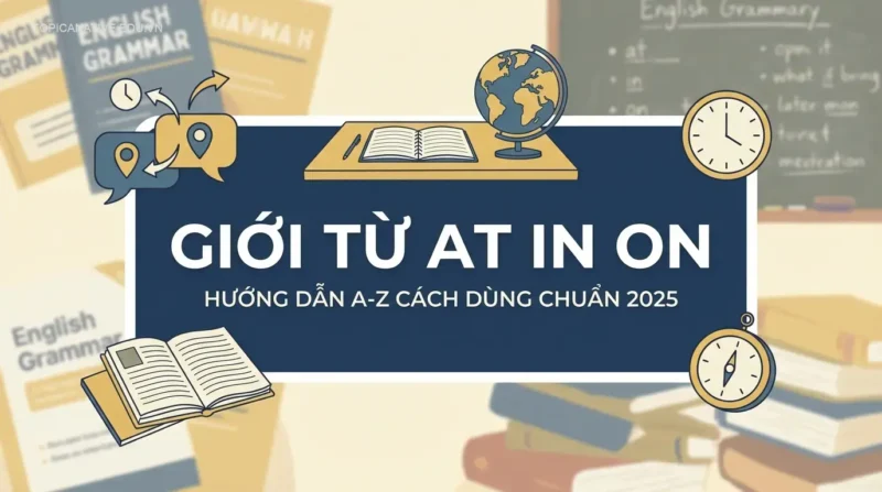 Giới từ At In On: Hướng dẫn A-Z cách dùng chuẩn 2025