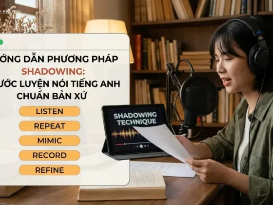 Hướng dẫn phương pháp shadowing: 5 bước luyện nói tiếng Anh chuẩn bản xứ