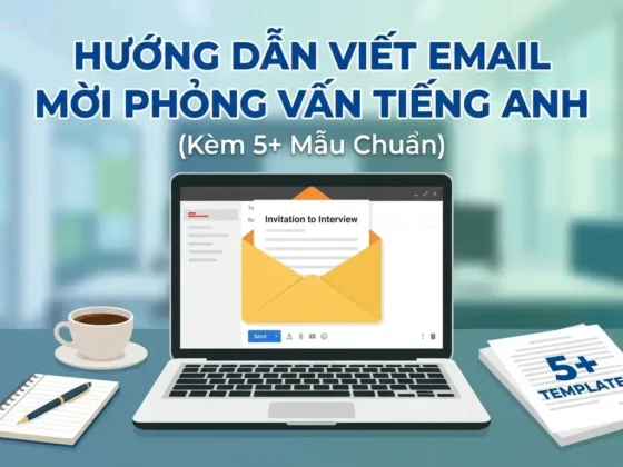 Hướng Dẫn Viết Email Mời Phỏng Vấn Tiếng Anh (Kèm 5+ Mẫu Chuẩn)