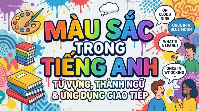 Màu Sắc Trong Tiếng Anh: Từ Vựng, Thành Ngữ & Ứng Dụng Giao Tiếp