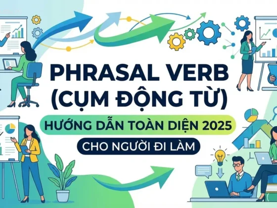 Phrasal Verb (Cụm động từ): Hướng dẫn toàn diện 2025 cho người đi làm