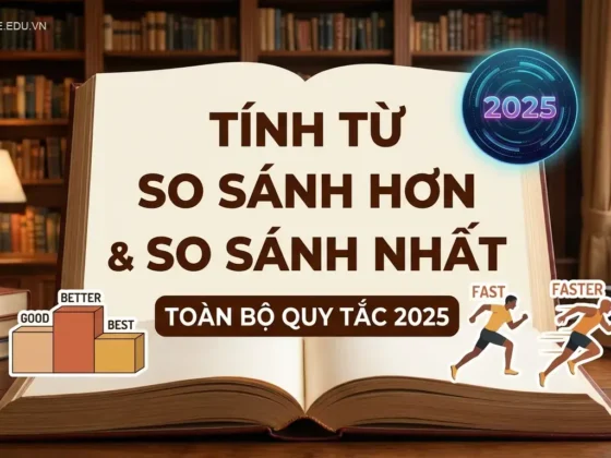Tính từ so sánh hơn và so sánh nhất: Toàn bộ quy tắc 2025