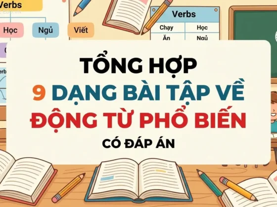 Tổng hợp 9 Dạng Bài Tập Về Động Từ Phổ Biến (Có Đáp Án)