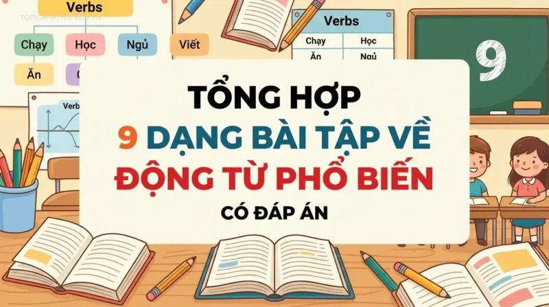 Tổng hợp 9 Dạng Bài Tập Về Động Từ Phổ Biến (Có Đáp Án)