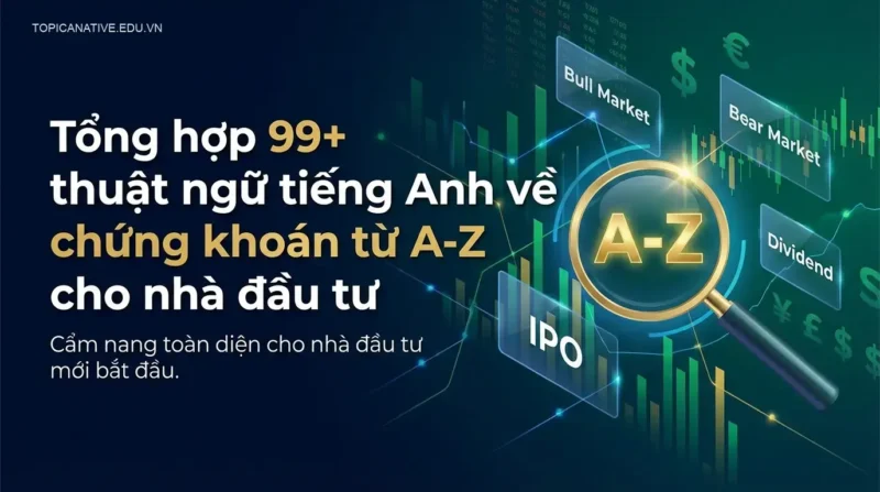 Tổng hợp 99+ thuật ngữ tiếng Anh về chứng khoán từ A-Z cho nhà đầu tư