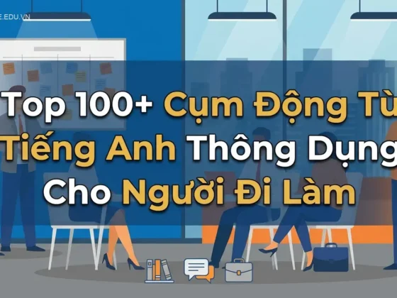 Top 100+ Cụm Động Từ Tiếng Anh Thông Dụng Cho Người Đi Làm