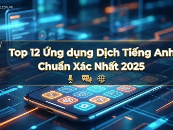 Top 12 ứng dụng dịch tiếng Anh cho điện thoại chuẩn xác nhất 2025