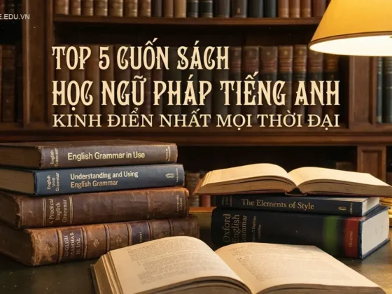 Top 5 Cuốn Sách Học Ngữ Pháp Tiếng Anh Kinh Điển Nhất Mọi Thời Đại