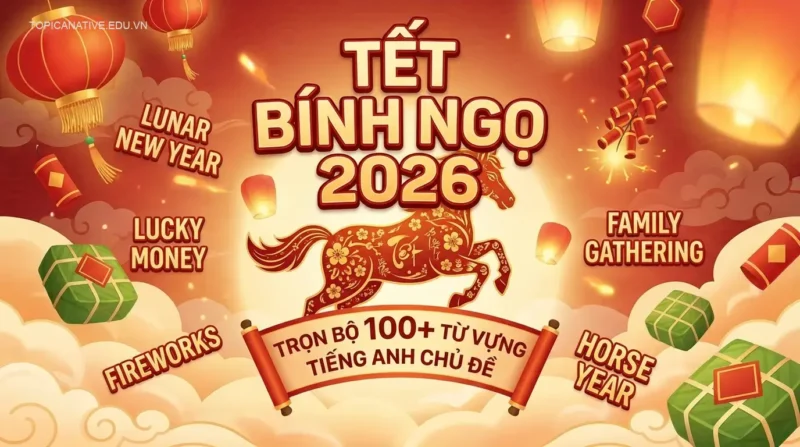 Trọn Bộ 100+ Từ Vựng Tiếng Anh Chủ Đề Tết Bính Ngọ 2026
