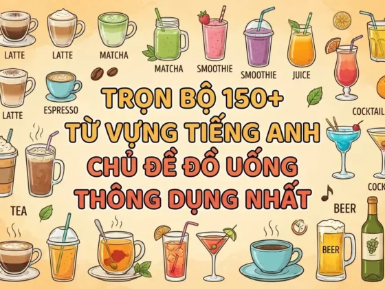 Trọn Bộ 150+ Từ Vựng Tiếng Anh Chủ Đề Đồ Uống Thông Dụng Nhất