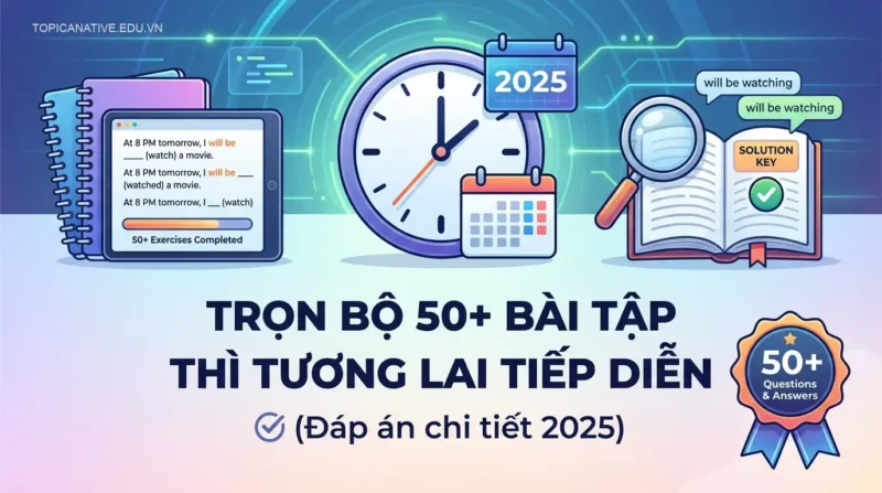 Trọn bộ 50+ bài tập thì tương lai tiếp diễn (Đáp án chi tiết 2025)