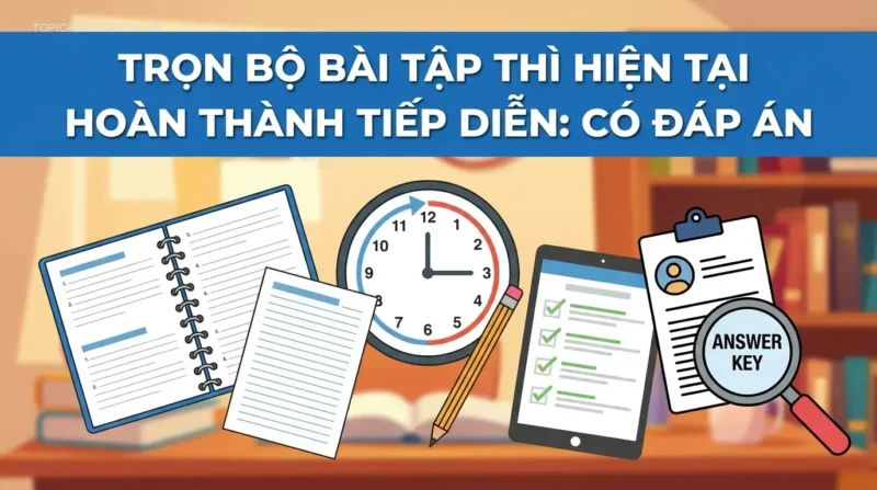Trọn bộ bài tập thì hiện tại hoàn thành tiếp diễn: Có đáp án
