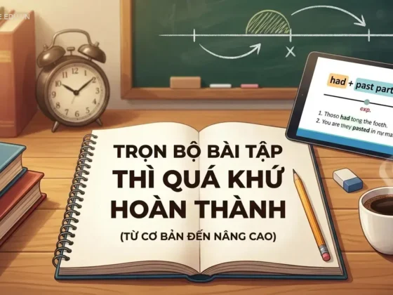 Trọn Bộ Bài Tập Thì Quá Khứ Hoàn Thành (Từ Cơ Bản Đến Nâng Cao)