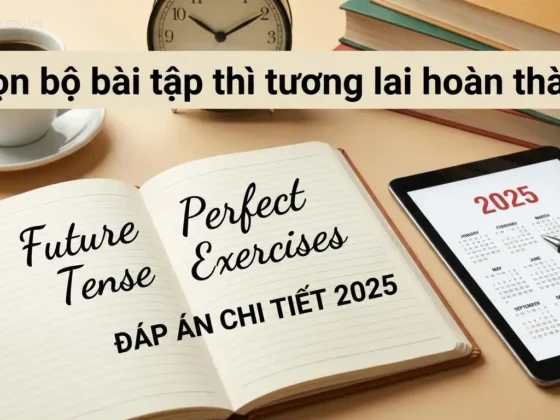 Trọn bộ bài tập thì tương lai hoàn thành (Đáp án chi tiết 2025)