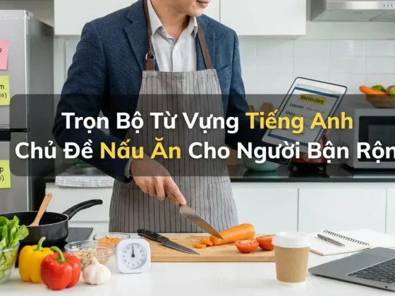 Trọn Bộ Từ Vựng Tiếng Anh Chủ Đề Nấu Ăn Cho Người Bận Rộn