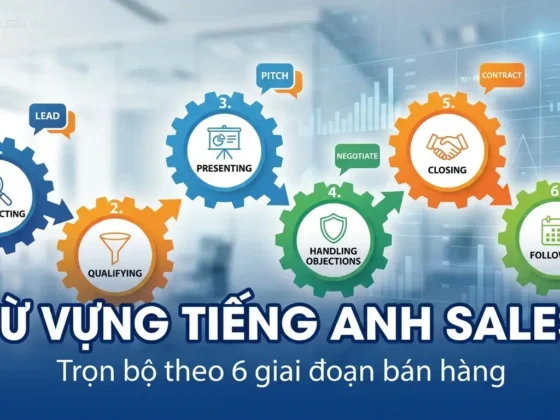 Từ vựng tiếng Anh Sales: Trọn bộ theo 6 giai đoạn bán hàng